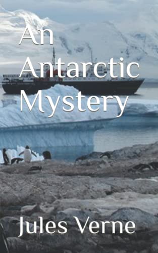 An Antarctic Mystery: Science Fiction and adventure (Annotated)
